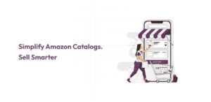 Simplify Amazon Catalogs. Sell Smarter