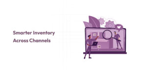 Smarter Inventory Across Channels